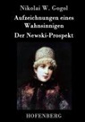 Nikolai W Gogol, Nikolai W. Gogol, Nikolai W Gogol - Aufzeichnungen eines Wahnsinnigen / Der Newski-Prospekt