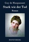 Guy de Maupassant, Guy de Maupassant - Stark wie der Tod