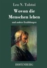 Leo N Tolstoi, Leo N. Tolstoi - Wovon die Menschen leben