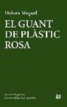 Dolors Miquel - El guant de plàstic rosa : Premi Ausiàs March 2016