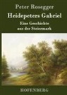 Peter Rosegger, Peter Rosegger - Heidepeters Gabriel