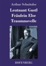 Arthur Schnitzler - Leutnant Gustl / Fräulein Else / Traumnovelle