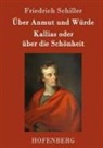 Friedrich Schiller, Friedrich Schiller - Über Anmut und Würde / Kallias oder über die Schönheit