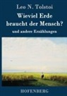 Leo N Tolstoi, Leo N. Tolstoi - Wieviel Erde braucht der Mensch?