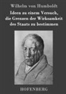 Wilhelm Von Humboldt - Ideen zu einem Versuch, die Grenzen der Wirksamkeit des Staats zu bestimmen