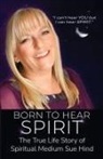 Sue Hind - Born to Hear Spirit - The True Life Story of Spiritual Medium Sue Hind