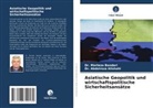 Abdolreza Alishahi, Dr Abdolreza Alishahi, Dr. Abdolreza Alishahi, Dr Morteza Bandari, Dr. Morteza Bandari, Morteza Bandari - Asiatische Geopolitik und wirtschaftspolitische Sicherheitsansätze