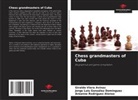 Jorge Luis González Domínguez, Areanne Rodríguez Alonso, Giraldo Viera Avinaz - Chess grandmasters of Cuba