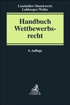 Rolf Danckwerts, Rolf Danckwerts u a, Wolfgang Gloy, Michael Loschelder, Andreas Lubberger, David Weller - Handbuch des Wettbewerbsrechts