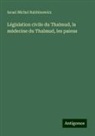 Israel Michel Rabbinowicz - Législation civile du Thalmud, la médecine du Thalmud, les paiens