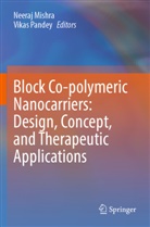 Neeraj Mishra, Pandey, Vikas Pandey - Block Co-polymeric Nanocarriers: Design, Concept, and Therapeutic Applications