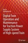 Kai Liu, Guangning Wu - Digital Twin Operation and Maintenance for Traction Power Supply System of High-speed Train