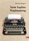 Michael Kogon - Tante Sophies Prophezeiung