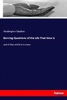 Washington Gladden - Burning Questions of the Life That Now Is