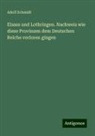 Adolf Schmidt - Elsass und Lothringen. Nachweis wie diese Provinzen dem Deutschen Reiche verloren gingen