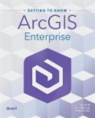 Jon Emch, Diana Muresan, Travis Ormsby - Getting to Know ArcGIS Enterprise