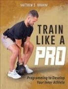 Matt Ibrahim, Matthew S Ibrahim, Matthew S. Ibrahim - Train Like a Pro