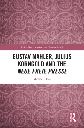 Michael Haas, Haas Michael - Gustav Mahler, Julius Korngold and the Neue Freie Presse