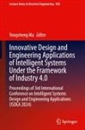 Yongsheng Ma - Innovative Design and Engineering Applications of Intelligent Systems Under the Framework of Industry 4.0