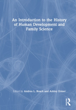 Ashley Ermer, Andrea Roach, Andrea Ermer Roach, Ashley Ermer, Andrea Roach - Introduction to the History of Human Development and Family Science