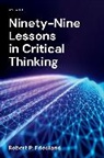 Robert P. Friedland, Robert P. (Mary and Mason Rudd Chair an Friedland - Ninety-Nine Lessons in Critical Thinking