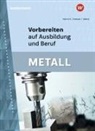 Arno Heinrich, Karl-He Ketteler, Karl-Heinz Ketteler, Siegfried Walter - Vorbereiten auf Ausbildung und Beruf. Metall Schulbuch
