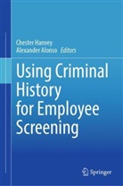 Alonso, Alexander Alonso, Chester Hanvey - Using Criminal History for Employee Screening