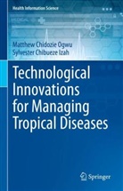 Sylvester Chibueze Izah, Matthew Chidozie Ogwu - Technological Innovations for Managing Tropical  Diseases