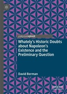 David Berman - Whately's Historic Doubts about Napoleon's Existence  and the Preliminary Question