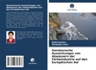 Rohit Kalotra, Harbhajan Kaur - Genotoxische Auswirkungen von Abwässern der Färbeindustrie auf den Europäischen Aal