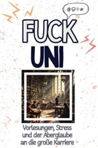 Olivia Lehmann - Fuck Uni - Eine Abrechnung - das große Wutbuch. Schimpfen, Ärgern, Aufregen!