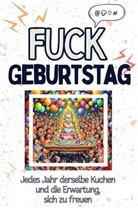 Samuel Maier - Fuck Geburtstag - Eine Abrechnung - das große Wutbuch. Schimpfen, Ärgern, Aufregen!