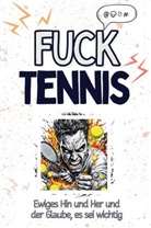 Alexander Schmid - Fuck Tennis - Eine Abrechnung - das große Wutbuch. Schimpfen, Ärgern, Aufregen!