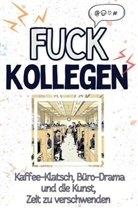 Louis Huber - Fuck Kollegen - Eine Abrechnung - das große Wutbuch. Schimpfen, Ärgern, Aufregen!