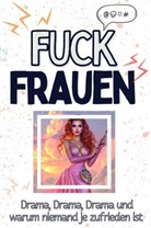Noah Schmidt - Fuck Frauen - Eine Abrechnung - das große Wutbuch. Schimpfen, Ärgern, Aufregen!