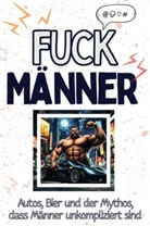 Luca Schäfer - Fuck Männer - Eine Abrechnung - das große Wutbuch. Schimpfen, Ärgern, Aufregen!