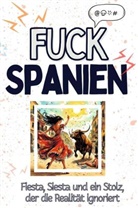 Lina Schubert - Fuck Spanien - Eine Abrechnung - das große Wutbuch. Schimpfen, Ärgern, Aufregen!