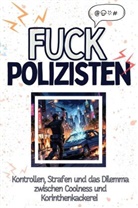 Finn Huber - Fuck Polizisten - Eine Abrechnung - das große Wutbuch. Schimpfen, Ärgern, Aufregen!