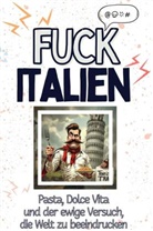 Tim Lang - Fuck Italien - Eine Abrechnung - das große Wutbuch. Schimpfen, Ärgern, Aufregen!