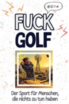 Aaron Krüger - Fuck Golf - Eine Abrechnung - das große Wutbuch. Schimpfen, Ärgern, Aufregen!
