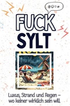 Emil Möller - Fuck Sylt - Eine Abrechnung - das große Wutbuch. Schimpfen, Ärgern, Aufregen!