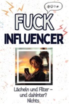 Lena Keller - Fuck Influencer - Eine Abrechnung - das große Wutbuch. Schimpfen, Ärgern, Aufregen!