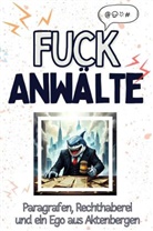Emily Lehmann - Fuck Anwälte - Eine Abrechnung - das große Wutbuch. Schimpfen, Ärgern, Aufregen!