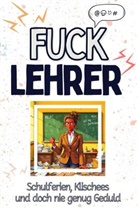 Eva Fischer - Fuck Lehrer - Eine Abrechnung - das große Wutbuch. Schimpfen, Ärgern, Aufregen!