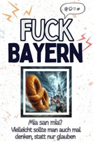 Aaron Herrmann - Fuck Bayern - Eine Abrechnung - das große Wutbuch. Schimpfen, Ärgern, Aufregen!