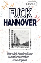 Hannah Scholz - Fuck Hannover - Eine Abrechnung - das große Wutbuch. Schimpfen, Ärgern, Aufregen!