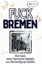 Laura Werner - Fuck Bremen - Eine Abrechnung - das große Wutbuch. Schimpfen, Ärgern, Aufregen!