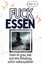 Charlotte Schneider - Fuck Essen - Eine Abrechnung - das große Wutbuch. Schimpfen, Ärgern, Aufregen!