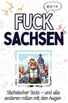 Marie Lehmann - Fuck Sachsen - Eine Abrechnung - das große Wutbuch. Schimpfen, Ärgern, Aufregen!