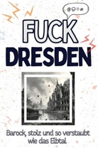 Emma Schmitz - Fuck Dresden - Eine Abrechnung - das große Wutbuch. Schimpfen, Ärgern, Aufregen!